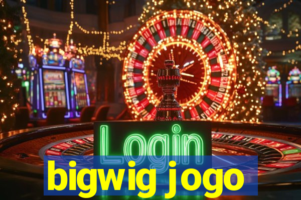 bigwig jogo